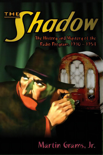 The Shadow: The History And Mystery Of The Radio Program, 1930-1954 (hardback), De Grams, Martin, Jr.. Editorial Bearmanor Media, Tapa Dura En Inglés