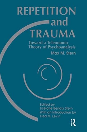 Repetition And Trauma: Toward A Teleonomic Theory Of Psychoanalysis, De Stern, Max M.. Editorial Routledge, Tapa Dura En Inglés