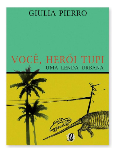 Voce, Heroi Tupi - Uma Lenda Urbana, De Pierro, Giulia., Vol. 2. Editora Editora Global, Capa Mole, Edição 2 Edição Em Português, 2021