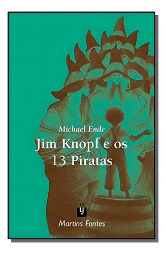Jim Knopf E Os 13 Piratas, De Michael Ende. Editora Martins Fontes, Capa Mole Em Português, 2021