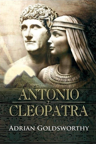 Antonio Y Cleopatra - Adrian Goldsworthy