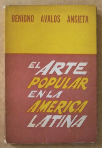 El Arte Popular En America Latina. Benigno Avalos