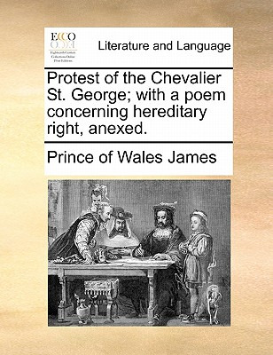 Libro Protest Of The Chevalier St. George; With A Poem Co...