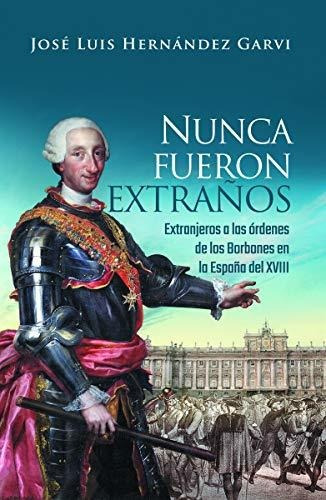 Nunca Fueron Extraños : Extranjeros A Las Ordenes De Los Bor