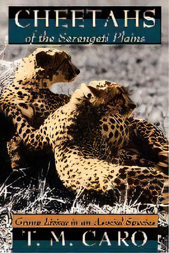 Cheetahs Of The Serengeti Plains : Group Living In An Asocial Species, De Tim Caro. Editorial The University Of Chicago Press, Tapa Blanda En Inglés