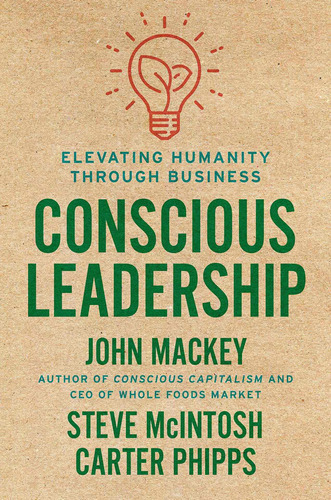 Conscious Leadership: Elevating Humanity Through Business: Elevating Humanity Through Business, De John Mackey. Editorial Portfolio, Tapa Dura, Edición 2020 En Inglés, 2020