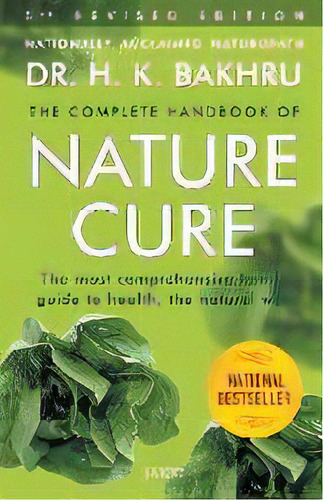The Complete Handbook Of Nature Cure : Comprehensive Family Guide To Health The Nature Way, De Dr. H.k. Bakhru. Editorial Jaico Publishing House, Tapa Blanda En Inglés