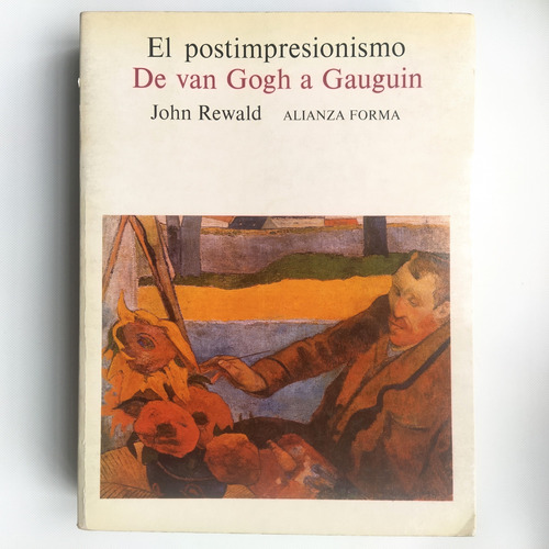 John Rewald: El Postimpresionismo Van Gogh A Gauguin Alianza