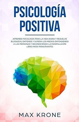 Psicologia Positiva Aprende Psicologia Para La Vida, De Krone, Max. Editorial Independently Published En Español