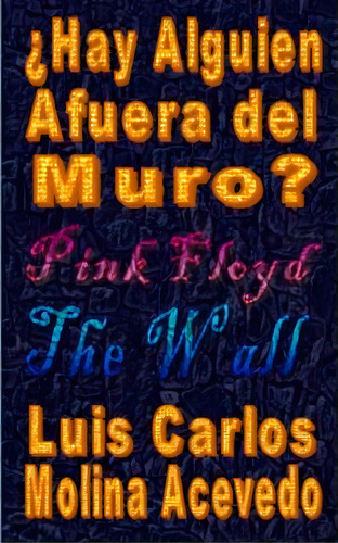Hay Alguien Afuera Del Muro?, De Luis Carlos Molina Acevedo. Editorial Createspace Independent Publishing Platform, Tapa Blanda En Español