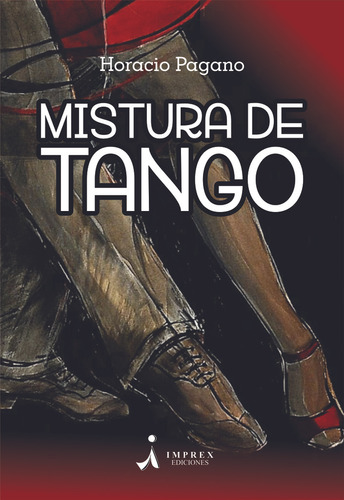 Mistura De Tango, De Pagano Horacio. Serie N/a, Vol. Volumen Unico. Editorial Imprex Ediciones, Tapa Blanda, Edición 1 En Español