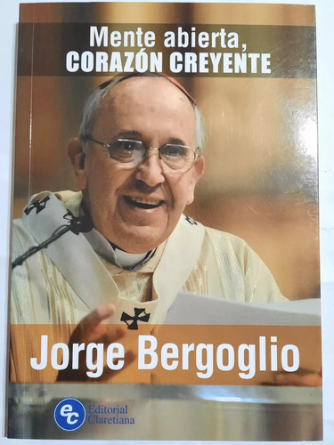 Mente Abierta Corazón Creyente - Jorge Bergoglio - Religión