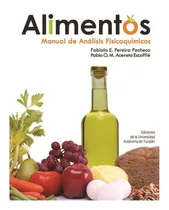 Comprar Alimentos: Manual De Análisis Fisicoquímicos, De Pereira Pacheco , Fabiola E..acereto Escoffié , Pablo O. M.. Editorial Universidad Autónoma De Yucatán (uady), Edición 1 En Español, 2015