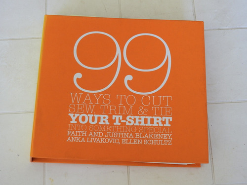 99 Ways To Cut, Sew, Trim & Tie Your T-shirt - L414 