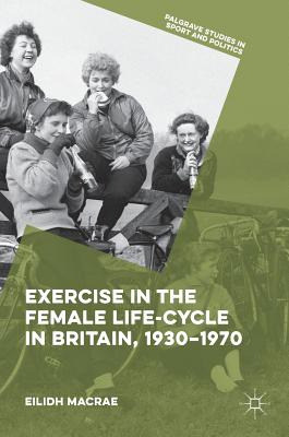 Libro Exercise In The Female Life-cycle In Britain, 1930-...