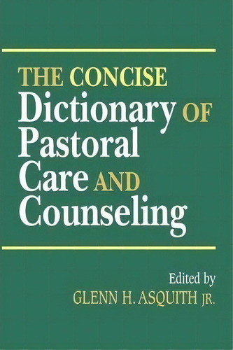 The Concise Dictionary Of Pastoral Care And Counseling, De G. H. Asquith. Editorial Abingdon Press, Tapa Blanda En Inglés