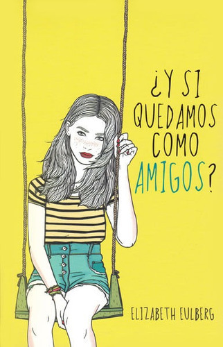 Y Si Quedamos Como Amigos, De Elizabeth Eulberg. Editorial Penguin Random House, Tapa Blanda, Edición 2014 En Español