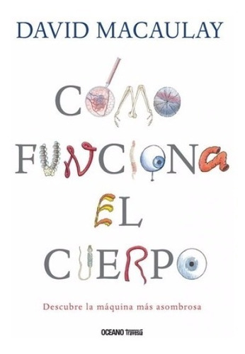 ** Como Funciona  El Cuerpo ** David Macaulay  Infantil