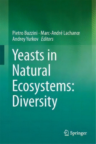 Yeasts In Natural Ecosystems: Diversity, De Pietro Buzzini. Editorial Springer International Publishing Ag, Tapa Dura En Inglés