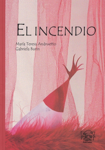 INCENDIO, EL, de María Teresa Andruetto. Editorial Topito Ediciones en español
