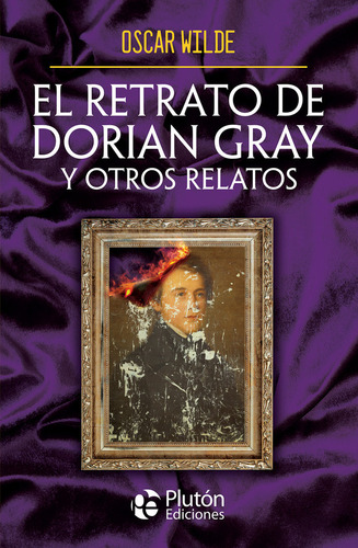 El Retrato De Dorian Gray Y Otros Relatos, De Wilde, Oscar., Vol. 1. Editorial Pluton Ediciones, Tapa Blanda En Español, 2024