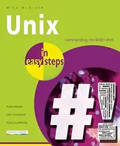 Comprar Unix In Easy Steps, De Mcgrath, Mike. Editorial In Easy Steps Limited, Tapa Blanda En Inglés