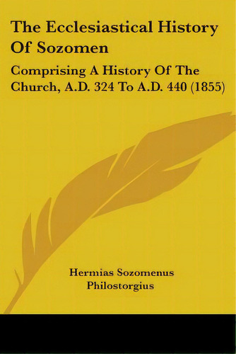 The Ecclesiastical History Of Sozomen: Comprising A History Of The Church, A.d. 324 To A.d. 440 (..., De Sozomenus, Hermias. Editorial Kessinger Pub Llc, Tapa Blanda En Inglés