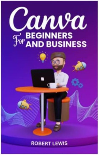 Libro: Canva For Beginners And Business: The Ultimate Graphi