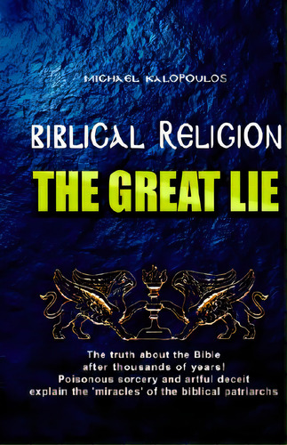 Biblical Religion: The Great Lie, De Kalopoulos, Michael. Editorial Xlibris Corp, Tapa Blanda En Inglés