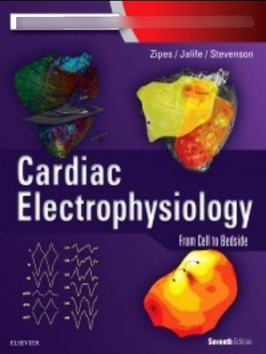 Cardiac Electrophysiology 7th Ed.- Zipes