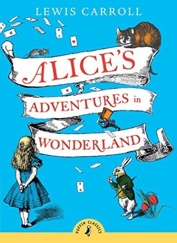 ALICE S ADVENTURES IN WONDERLAND - Puffin Classics