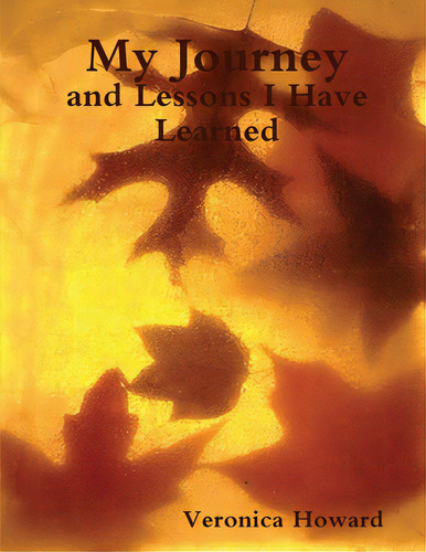 My Journey And Lessons I Have Learned, De Howard, Veronica. Editorial Lulu Pr, Tapa Blanda En Inglés