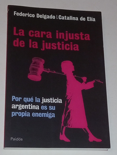 La Cara Injusta De La Justicia - Federico Delgado/c. De Elia