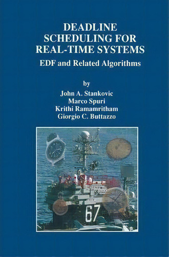 Deadline Scheduling For Real-time Systems : Edf And Related Algorithms, De John A. Stankovic. Editorial Springer-verlag New York Inc., Tapa Blanda En Inglés, 2013