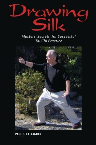 Drawing Silk Masters Secrets For Successful Tai Chi Practice