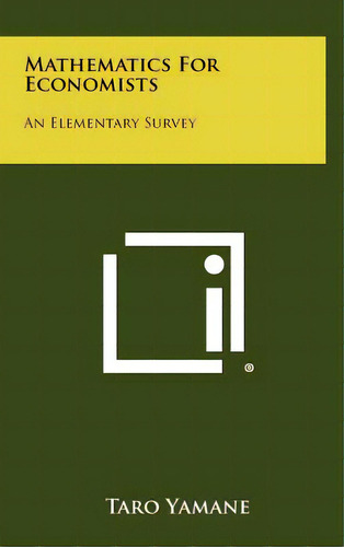 Mathematics For Economists: An Elementary Survey, De Yamane, Taro. Editorial Literary Licensing Llc, Tapa Dura En Inglés
