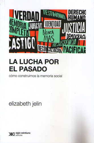 La Lucha Por El Pasado - Como Construimos La Memoria Social