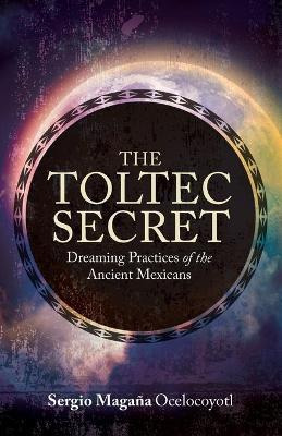 Libro The Toltec Secret : Dreaming Practices Of The Ancie...