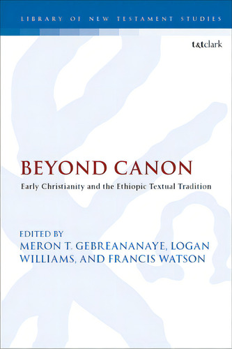 Beyond Canon: Early Christianity And The Ethiopic Textual Tradition, De Gebreananaye, Meron. Editorial Bloomsbury 3pl, Tapa Blanda En Inglés