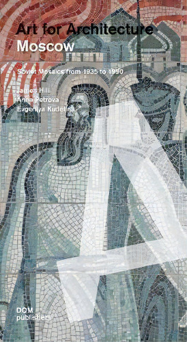 Moscow : Soviet Mosaics From 1935 To 1990: Art For Architecture, De James Hill. Editorial Dom Publishers, Tapa Blanda En Inglés