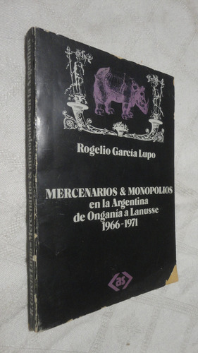 Mercenarios Y Monopolios En La Argentina Rogelio GarcĂa Lupo (Usado)