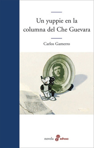 Un Yuppie En La Columna Del Che Guevara - Carlos Gamerro