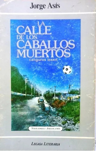 Jorge Asis: La Calle De Los Caballos Muertos