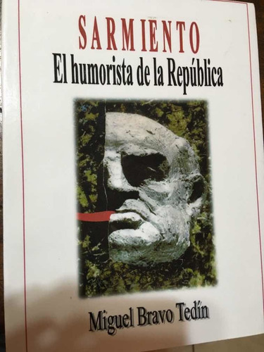 Sarmiento. El Humorista De La República. Miguel Bravo Tedin