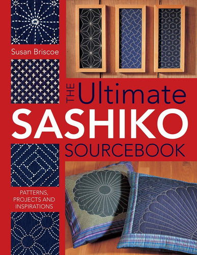 The Ultimate Sashiko Sourcebook: Patterns, Projects And Inspirations, De Susan Briscoe. Editorial David & Charles, Tapa Blanda En Inglés, 2005