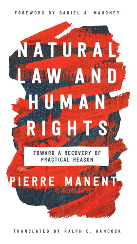 Livro: Natural Law And Human Rights: Toward A Recovery Of Practical Reason (catholic Ideas For A Secular World)