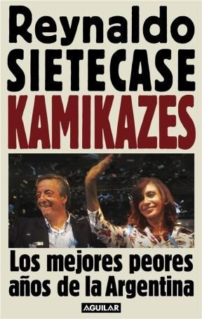 Kamikazes Los Mejores Peores Años De La Argentina - Sieteca