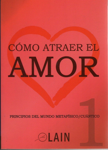 Como Atraer El Amor. Tomo 1. Lain García Calvo