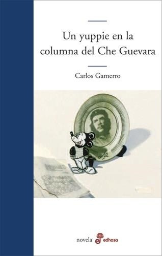 Un Yuppie En La Columna De Che Guevara - Carlos Gamarro - Ed