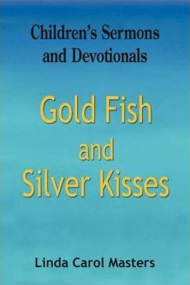 Gold Fish And Silver Kisses - Linda Carol Masters (paperb...